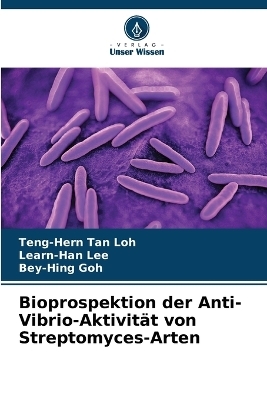 Bioprospektion der Anti-Vibrio-Aktivit&auml;t von Streptomyces-Arten - Teng-Hern Tan Loh, Learn-Han Lee, Bey-Hing Goh