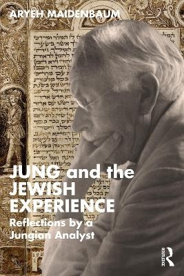 Jung and the Jewish Experience - Aryeh Maidenbaum