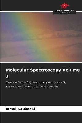 Molecular Spectroscopy Volume 1 - Jamal Koubachi