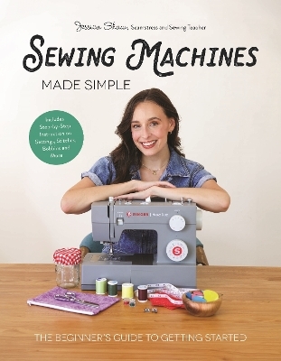 Sewing Machines Made Simple - Jessica Shaw