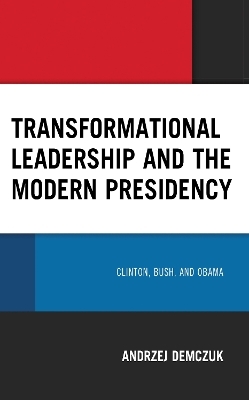Transformational Leadership and the Modern Presidency - Andrzej Demczuk