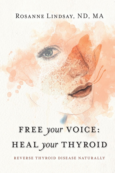 Free Your Voice Heal Your Thyroid -  Rosanne Lindsay