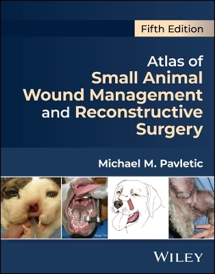 Atlas of Small Animal Wound Management and Reconstructive Surgery - Michael M. Pavletic