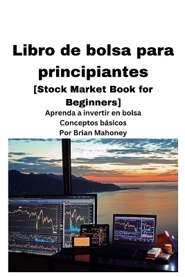 Libro de bolsa para principiantes [Stock Market Book for Beginners ] - Brian Mahoney