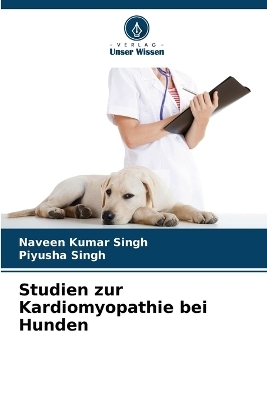 Studien zur Kardiomyopathie bei Hunden - Naveen Kumar Singh, Piyusha Singh