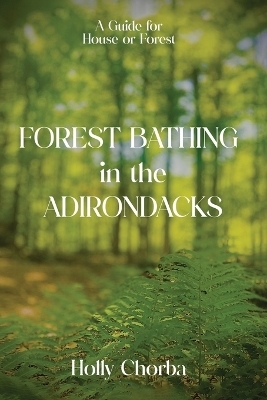 FOREST BATHING in the ADIRONDACKS - Holly Chorba
