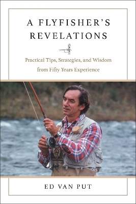 A flyfisher's revelations - Ed Van Put