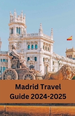 Madrid Travel Guide 2024-2025 - Albert Salvage