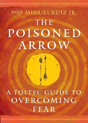 The Poisoned Arrow - Don Miguel Ruiz  Jr.