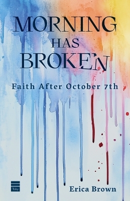 Morning Has Broken: Faith After October 7th - Erica Brown