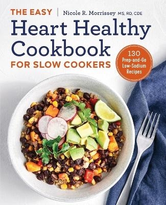 The Easy Heart Healthy Cookbook for Slow Cookers - Nicole R. Morrissey MS CDE  RD