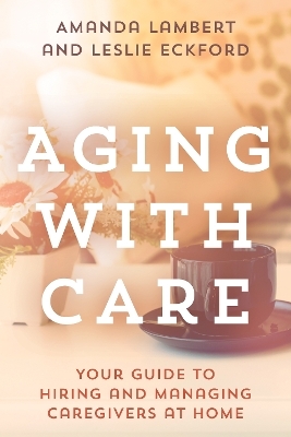Aging with Care - Amanda Lambert, Leslie Eckford