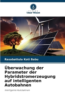 &Uuml;berwachung der Parameter der Hybridstromerzeugung auf intelligenten Autobahnen - Rasabattula Koti Babu