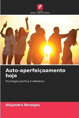 Auto-aperfei&ccedil;oamento hoje - Alejandro Benegas
