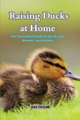 Raising Ducks at Home - Ava Taylor