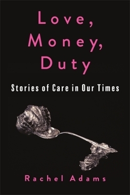 Love, Money, Duty - Rachel Adams