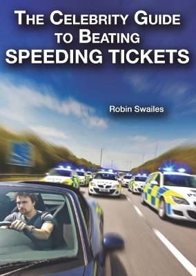 The Celebrity Guide to Beating Speeding Tickets - Robin Swailes