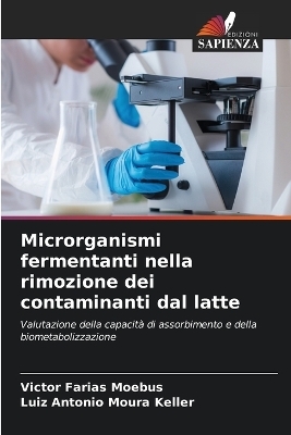Microrganismi fermentanti nella rimozione dei contaminanti dal latte - Victor Farias Moebus, Luiz Antonio Moura Keller