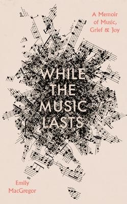 While the Music Lasts - Emily MacGregor