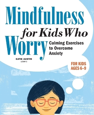 Mindfulness for Kids Who Worry - Katie Austin LCSW