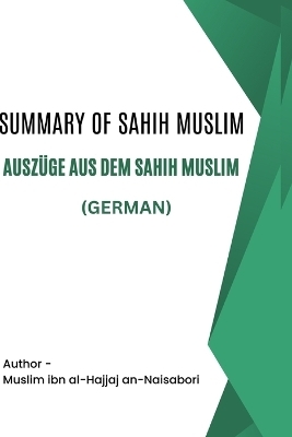 Summary of Sahih Muslim / Ausz&uuml;ge aus dem Sahih Muslim -  Muslim Ibn Al-Hajjaj An-Naisabori