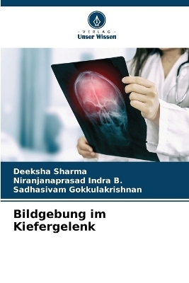 Bildgebung im Kiefergelenk - Deeksha Sharma, Niranjanaprasad Indra B, Sadhasivam Gokkulakrishnan