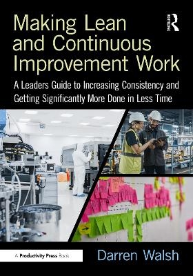 Making Lean and Continuous Improvement Work - Darren Walsh