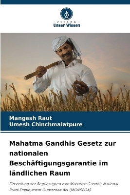 Mahatma Gandhis Gesetz zur nationalen Besch&auml;ftigungsgarantie im l&auml;ndlichen Raum - Mangesh Raut, Umesh Chinchmalatpure