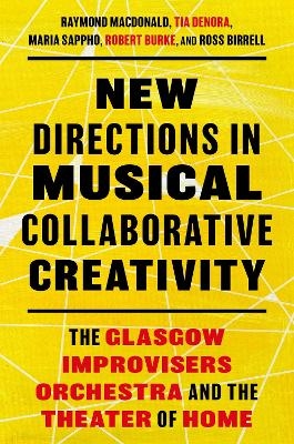 New Directions in Musical Collaborative Creativity - Raymond MacDonald, Maria Sappho, Tia DeNora, Robert Burke, Ross Birrell