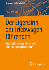 Der Eigensinn der Triebwagenf&uuml;hrenden &ndash; Geschlechterkonstruktionen in Rationalisierungskonflikten - Joana Coppi
