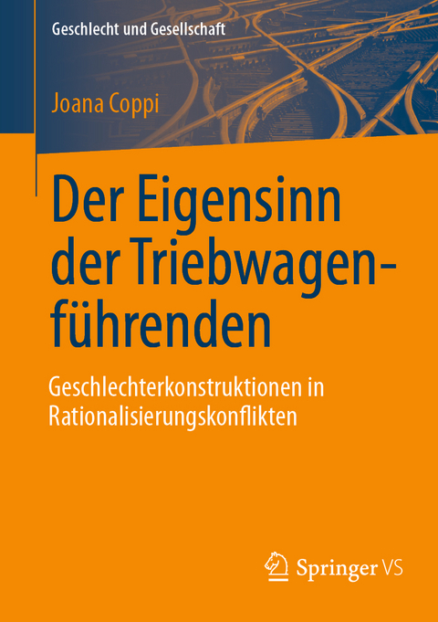 Der Eigensinn der Triebwagenf&uuml;hrenden &ndash; Geschlechterkonstruktionen in Rationalisierungskonflikten - Joana Coppi