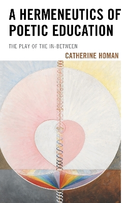 A Hermeneutics of Poetic Education - Catherine Homan