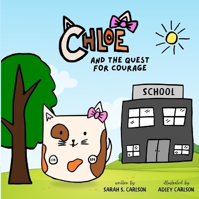 Chloe and the Quest for Courage - Sarah S Carlson