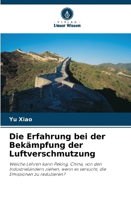 Die Erfahrung bei der Bek&auml;mpfung der Luftverschmutzung - Yu Xiao