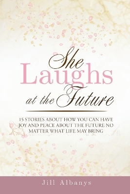 She Laughs at the Future - Jill Albanys, Katelyn Silva, Dawn Anderson
