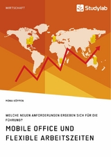 Mobile Office und flexible Arbeitszeiten. Welche neuen Anforderungen ergeben sich f&uuml;r die F&uuml;hrung? - Mona K&ouml;ppen