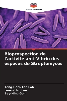 Bioprospection de l'activit&eacute; anti-Vibrio des esp&egrave;ces de Streptomyces - Teng-Hern Tan Loh, Learn-Han Lee, Bey-Hing Goh