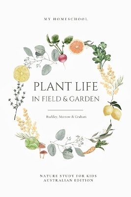 Plant Life in Field and Garden - Arabella Buckley, Michelle Morrow