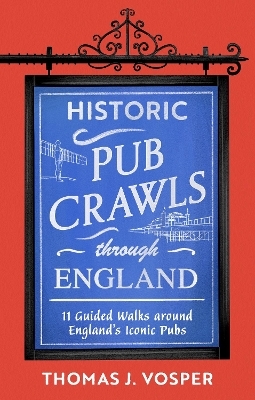 Historic Pub Crawls Through England - Thomas J. Vosper