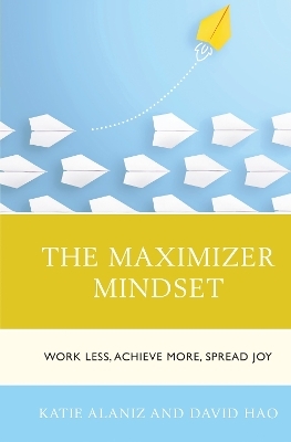 The Maximizer Mindset - Katie Alaniz, David Hao