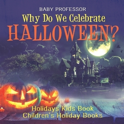 Why Do We Celebrate Halloween? Holidays Kids Book Children's Holiday Books -  Baby Professor