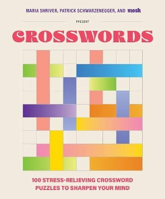 100 Stress-Relieving Crossword Puzzles to Sharpen Your Mind - Maria Shriver, Patrick Schwarzenegger