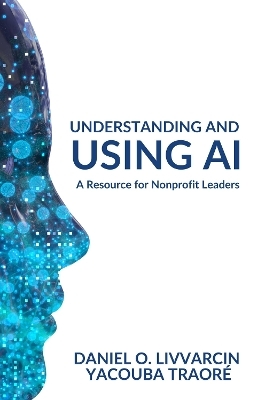 Understanding and Using AI - Daniel O. Livvarcin, Yacouba Traoré