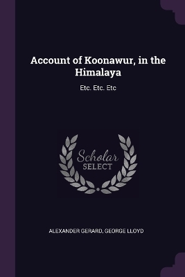 Account of Koonawur, in the Himalaya - Alexander Gerard, George Lloyd