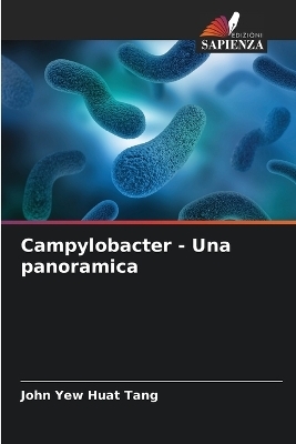 Campylobacter - Una panoramica - John Yew Huat Tang