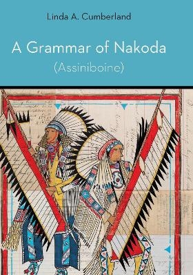 A Grammar of Nakoda (Assiniboine) - Linda A. Cumberland