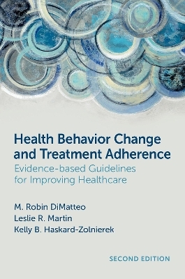 Health Behavior Change and Treatment Adherence - M. Robin DiMatteo, Leslie R. Martin, Kelly B. Haskard-Zolnierek