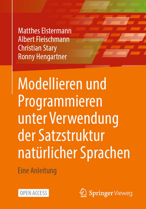 Modellieren und Programmieren unter Verwendung der Satzstruktur natürlicher Sprachen - Matthes Elstermann, Albert Fleischmann, Christian Stary