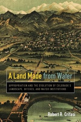 A Land Made from Water - Robert R. Crifasi