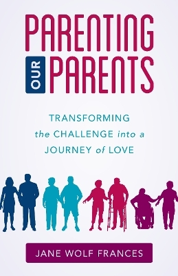 Parenting Our Parents - Jane Wolf Frances